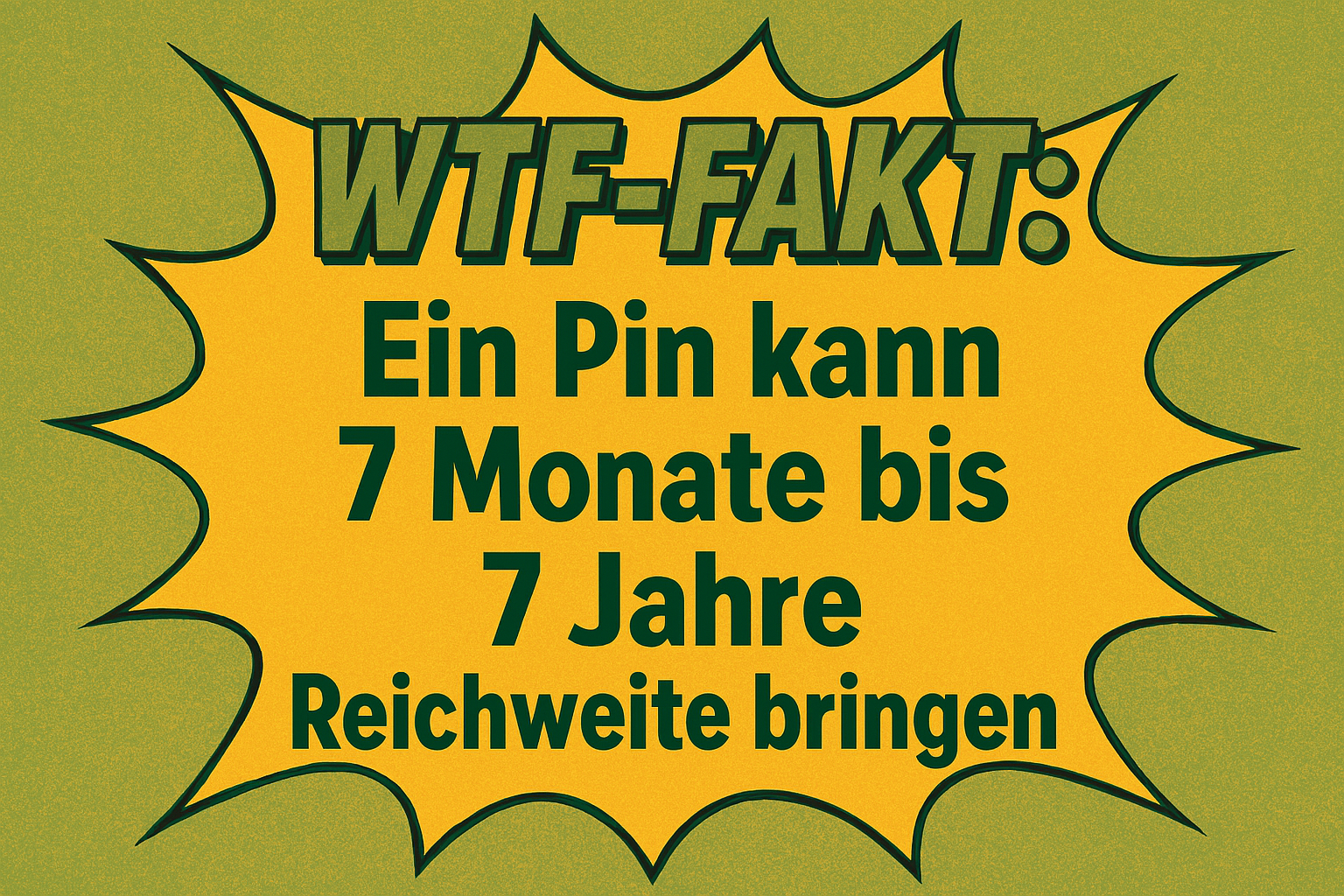 Grafik mit dem Text „WTF-Fakt: Ein Pin kann 7 Monate bis 7 Jahre Reichweite bringen“ – betont langfristigen Traffic durch Pinterest Pins.